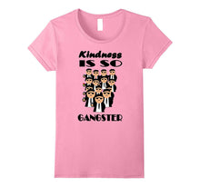 Kindness Is So Gangster - Funny T-Shirt for Women, Men, Kids