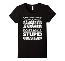 If You Don't Want a Sarcastic Answer T Shirt