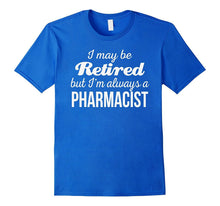 Retired Pharmacist T Shirt I'm Always a Pharmacist Funny