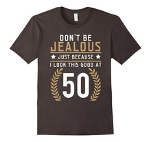 Don't Be Jealous Just Because I Look This Good at 50 Shirt