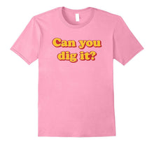 Can You Dig It? T-Shirt Retro Vintage 1970's Saying