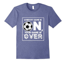 Fierce Soccer When My Game Is ON Your Game Is OVER T-Shirt