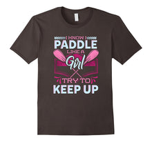 I Know I Paddle Like a Girl Try to Keep Up Kayaking T-Shirt