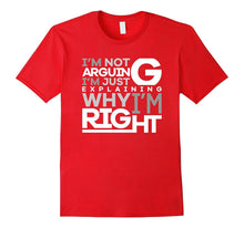 Not Arguing Just Explaining Why I Am Right Funny T-Shirt