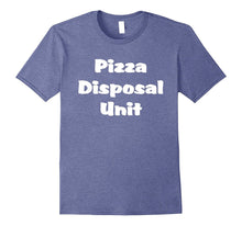 "Pizza Disposal Unit" Funny Pizza Pie T-Shirt