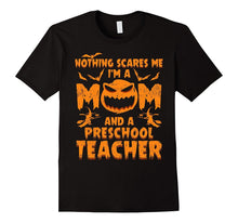 Nothing Scares Me I'm a Mom and a Preschool Teacher T-Shirt