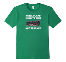 "Still Plays With Trains - Not Ashamed" Funny Train T-Shirt