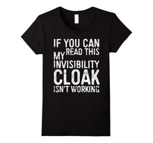 If You Can Read This My Invisibility Cloak Isnt Work T-Shirt