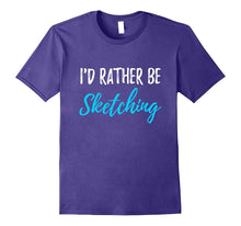 I'd Rather Be Sketching T-Shirt Funny Gift Shirt for Artist