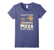 I'm Into Fitness Pizza in My Mouth- Funny Pizza T-Shirt
