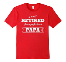 Retirement Tshirt: I'm Not Retired I'm a Professional Papa
