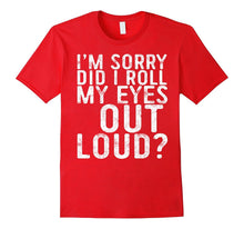 I'm Sorry Did I Roll My Eyes Out Loud T-Shirt Funny Gift