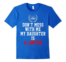 Don't Mess With Me My Daughter Is a Lawyer Funny Shirt Gifts