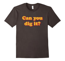 Can You Dig It? T-Shirt Retro Vintage 1970's Saying