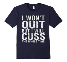 I Won't Quit but I Will Cuss the Whole Time Tee Men Women