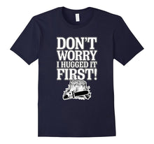 Funny Sarcastic Quote Don't Worry I Hugged It First T-Shirt
