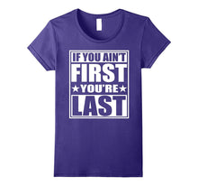 If You Ain't First You're Last T-Shirt