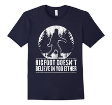 Funny Sasquatch Shirt: Bigfoot Doesn't Believe in You Either