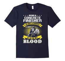CONCRETE FINISHER Is Not a Choice It Is in My Blood T-Shirts