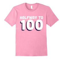50th Birthday Funny T Shirt - Halfway to 100