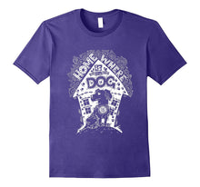 Home Is Where the Dog Is T-Shirt