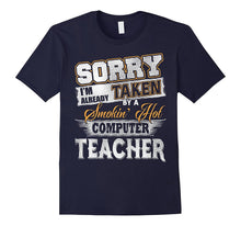 Sorry I'm Already Taken by a Smokin Hot Computer Teacher T S