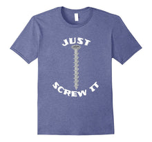 Just Screw It Funny T Shirt