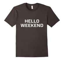 Hello Weekend T Shirt