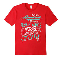 DENTAL ASSISTANT - Freakin Miracle Worker Job Title T-Shirt