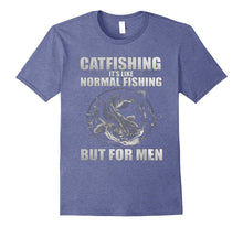 Catfishing It's Like Normal Fishing but for Men - Shirts