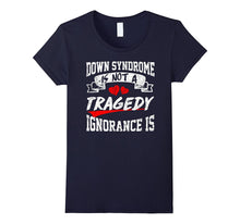 Down Syndrome Awareness IS NOT TRAGEDY,IGNORANCE IS T SHIRT