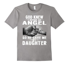 God Knew I Needed an Angel So He Gave Me My Daughter Shirt