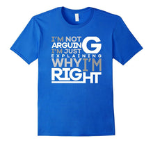 Not Arguing Just Explaining Why I Am Right Funny T-Shirt