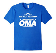 I'm Not Retired, I'm a Professional Oma T Shirt - Gift Tee