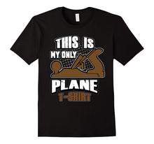 Funny Woodworking This Is My Only Plane T-Shirt