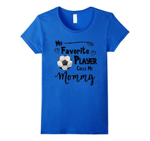 Soccer Shirt My Favorite Player Calls Me Mommy T-Shirt Tee