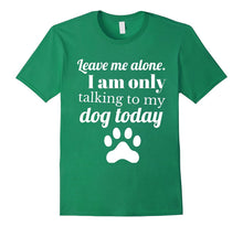 Dog Lover: Leave Me Alone. I Am Only Talking to My Dog Today