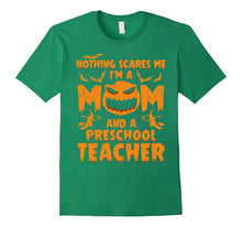 Nothing Scares Me I'm a Mom and a Preschool Teacher T-Shirt
