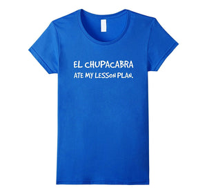 "El Chupacabra Ate My Lesson Plan" Monster Myth T-Shirt