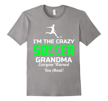 I'm the Crazy Soccer Grandma Everyone Warned You About Shirt