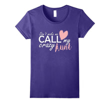 Don't Make Me Call My Crazy Aunt Funny Love Shirts