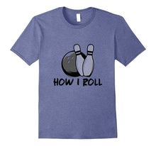 How I Roll - Funny Bowling T-Shirt - Bowl Lover Gift Shirt