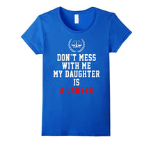 Don't Mess With Me My Daughter Is a Lawyer Funny Shirt Gifts