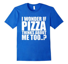 I Wonder if Pizza Thinks About Me Too T Shirt