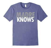 Madre Knows Spanish Mother Mom Mexican Funny Love T-Shirt