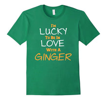 I'M LUCKY TO BE IN LOVE WITH a GINGER Fun Holiday Everyday T