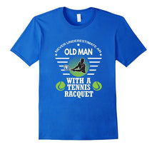 Never Underestimate an Old Man With a Tennis Racquet T Shirt