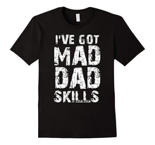 I've Got Mad Dad Skills Father's Day T-Shirt