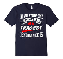 Down Syndrome Awareness IS NOT TRAGEDY,IGNORANCE IS T SHIRT