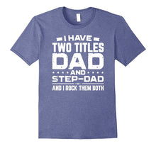 I Have Two Titles Dad and Step-Dad Father's Day T-Shirt Gift